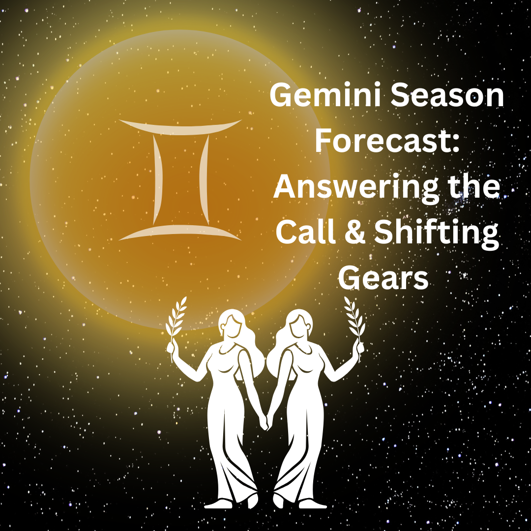 Gemini Season Forecast: Answering the Call & Shifting Gears